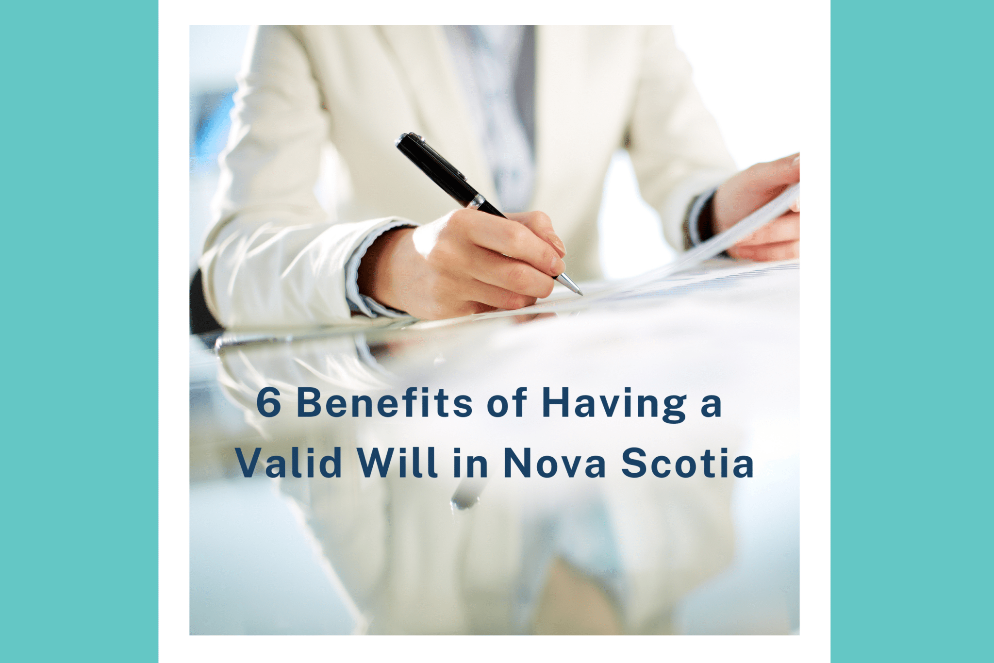 6 Benefits of Having a Valid Will in Nova Scotia