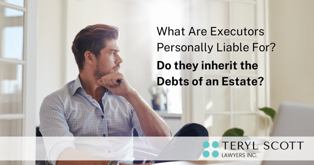 A man is sitting reflectively by a computer, the overlaid text reads "What are executors personally liable for? Do they inherit the debts of an estate?" Below is the logo for Teryl Scott Lawyers